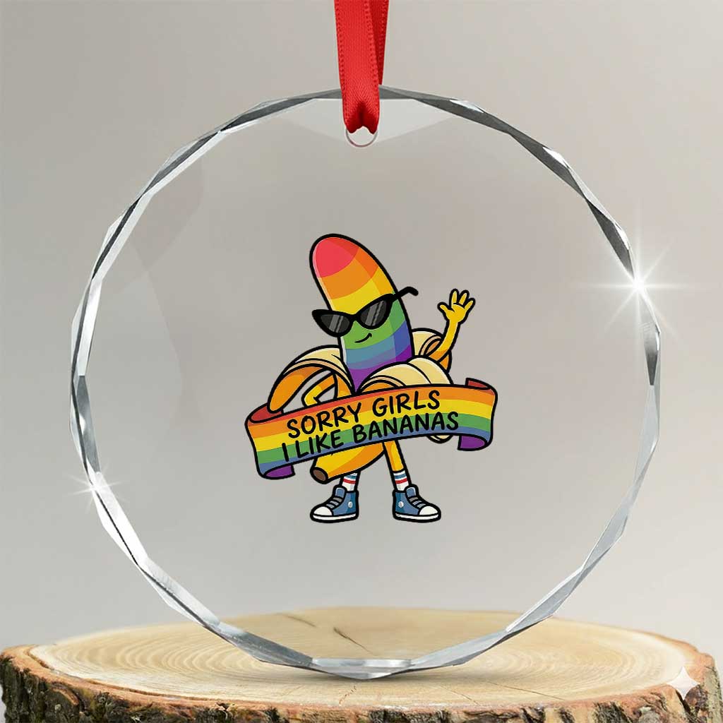 Sorry Girls I Like Bananas Crystal Glass Ornament Funny LGBTQ Graphic