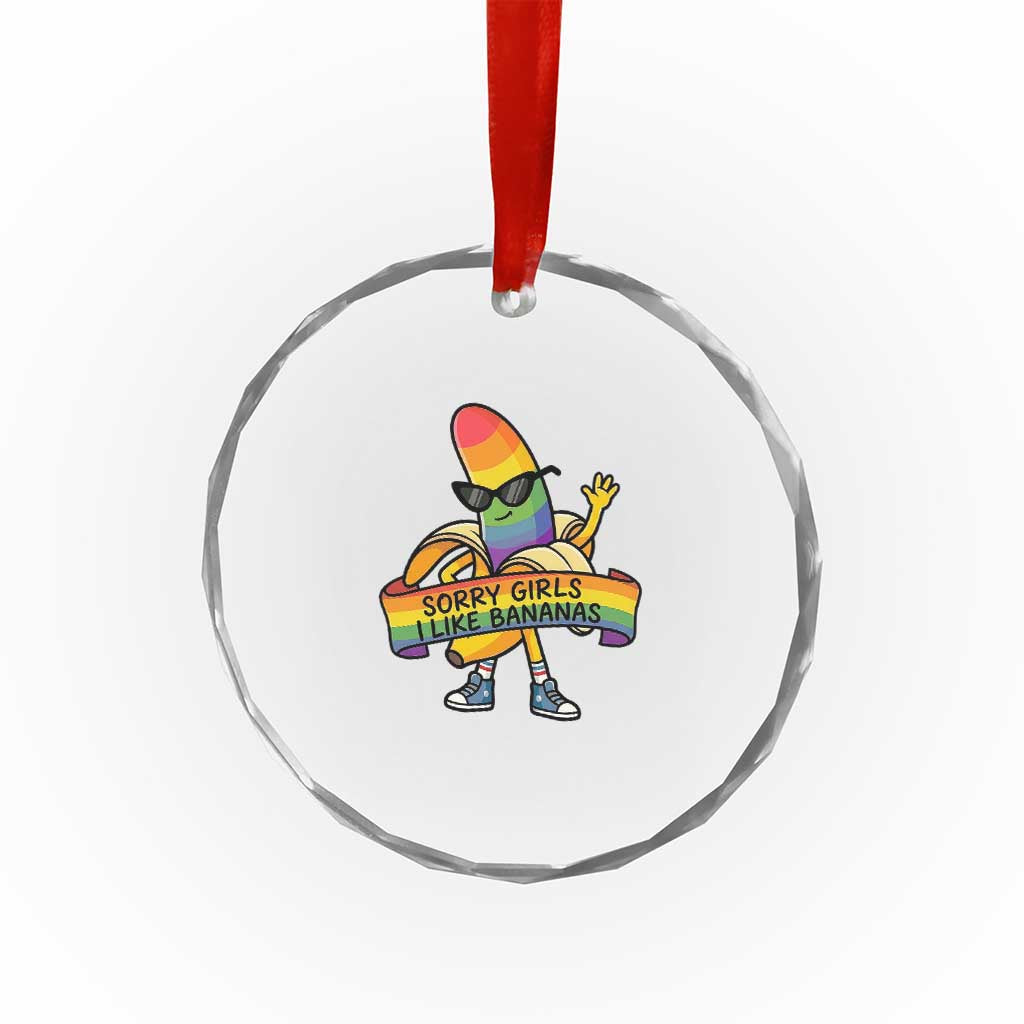 Sorry Girls I Like Bananas Crystal Glass Ornament Funny LGBTQ Graphic