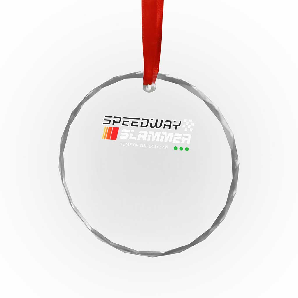 Speedway Slammer Racing 2025 Crystal Glass Ornament Home of The Last Lap TS02