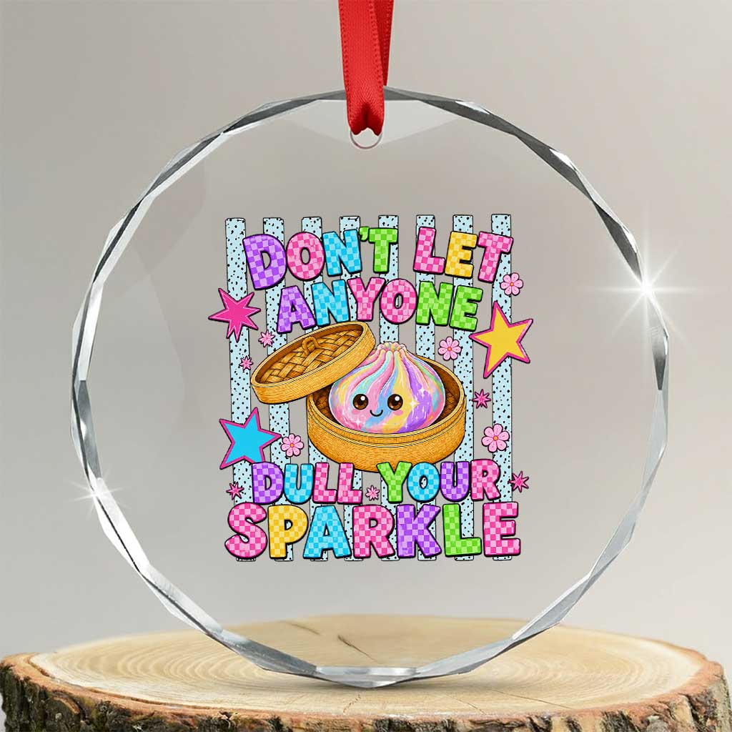 Squishy Lovers Crystal Glass Ornament Dont Let Anyone Dull Your Sparkle Cute Rainbow Dumpling Graphic