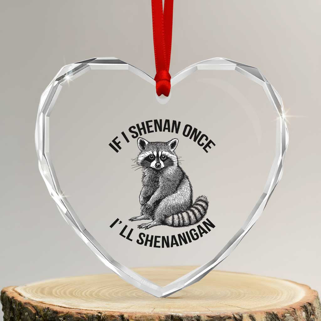 St Patricks Day Raccoon Meme Heart Crystal Glass Ornament If I Shenan Once I'll Shenanigan - Wonder Print Shop