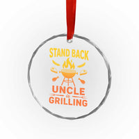Stand Back Uncle Is Grilling Crystal Glass Ornament Funny Fathers Day BBQ