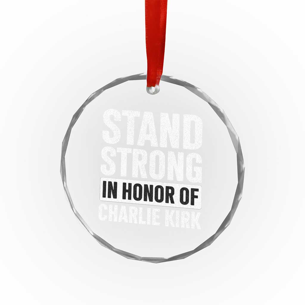 Stand Strong in Honor of Charlie Kirk Crystal Glass Ornament TS10
