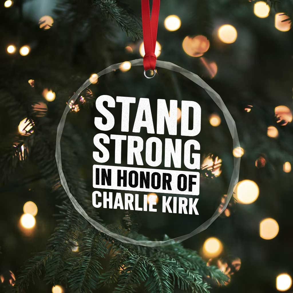 Stand Strong in Honor of Charlie Kirk Crystal Glass Ornament TS10