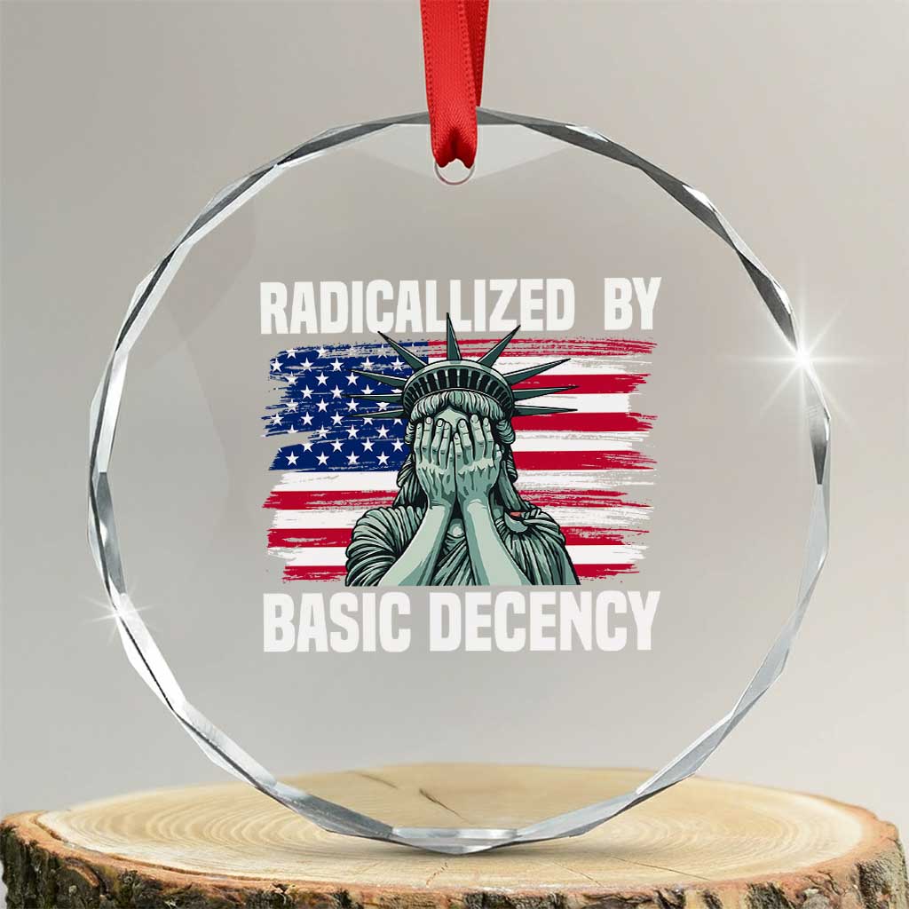 Statue of Liberty Patriotic Crystal Glass Ornament Radicalized By Basic Decency - Wonder Print Shop