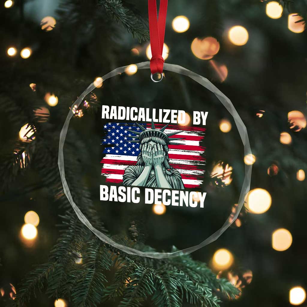 Statue of Liberty Patriotic Crystal Glass Ornament Radicalized By Basic Decency - Wonder Print Shop