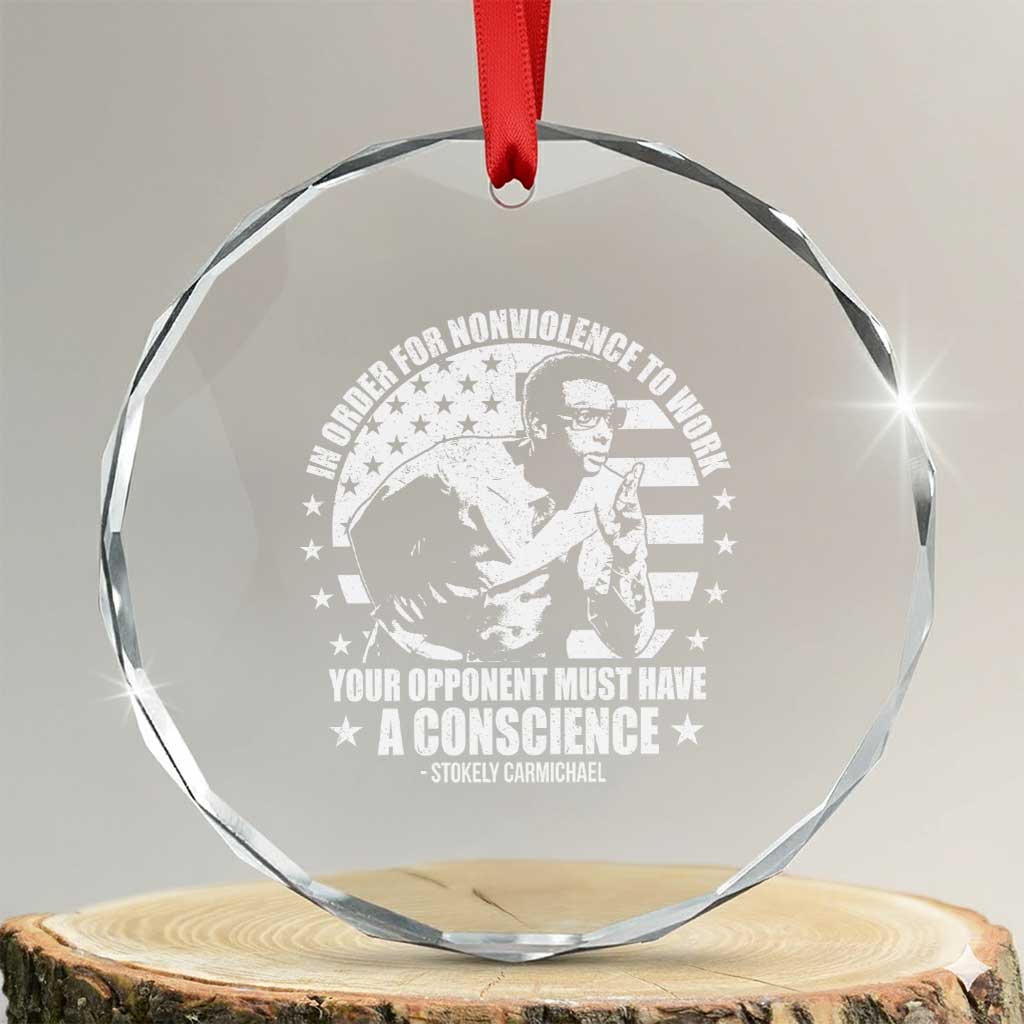 Stokely Carmichael Quote Crystal Glass Ornament In Order For Nonviolence To Work Your Opponent Must Have A Conscience