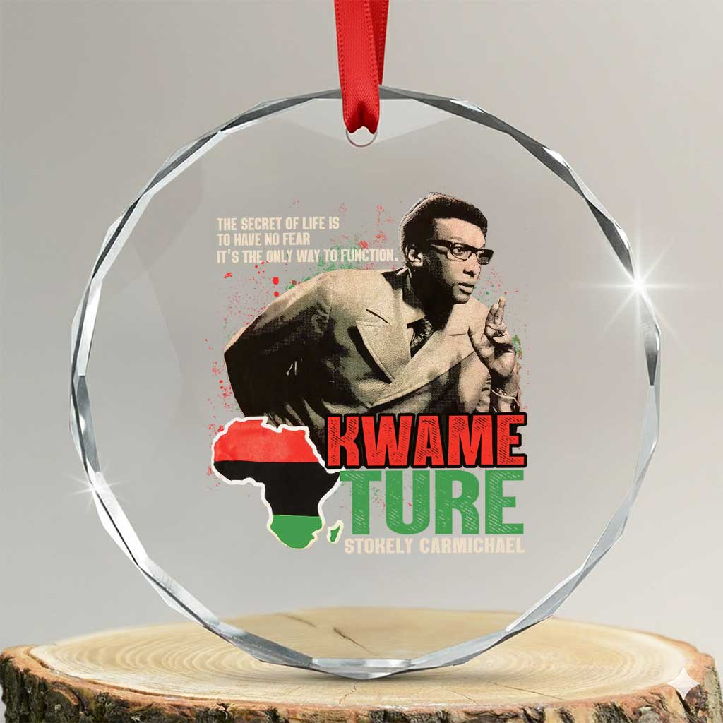 Stokely Carmichael Quote Crystal Glass Ornament The Secret Of Life Is To Have No Fear It's The Only Way To Function