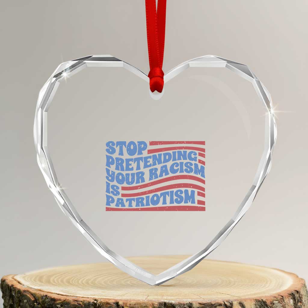 Stop Pretending Your Racism Is Patriotism Heart Crystal Glass Ornament Red White and Blue - Wonder Print Shop