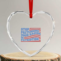Stop Pretending Your Racism Is Patriotism Heart Crystal Glass Ornament Red White and Blue - Wonder Print Shop