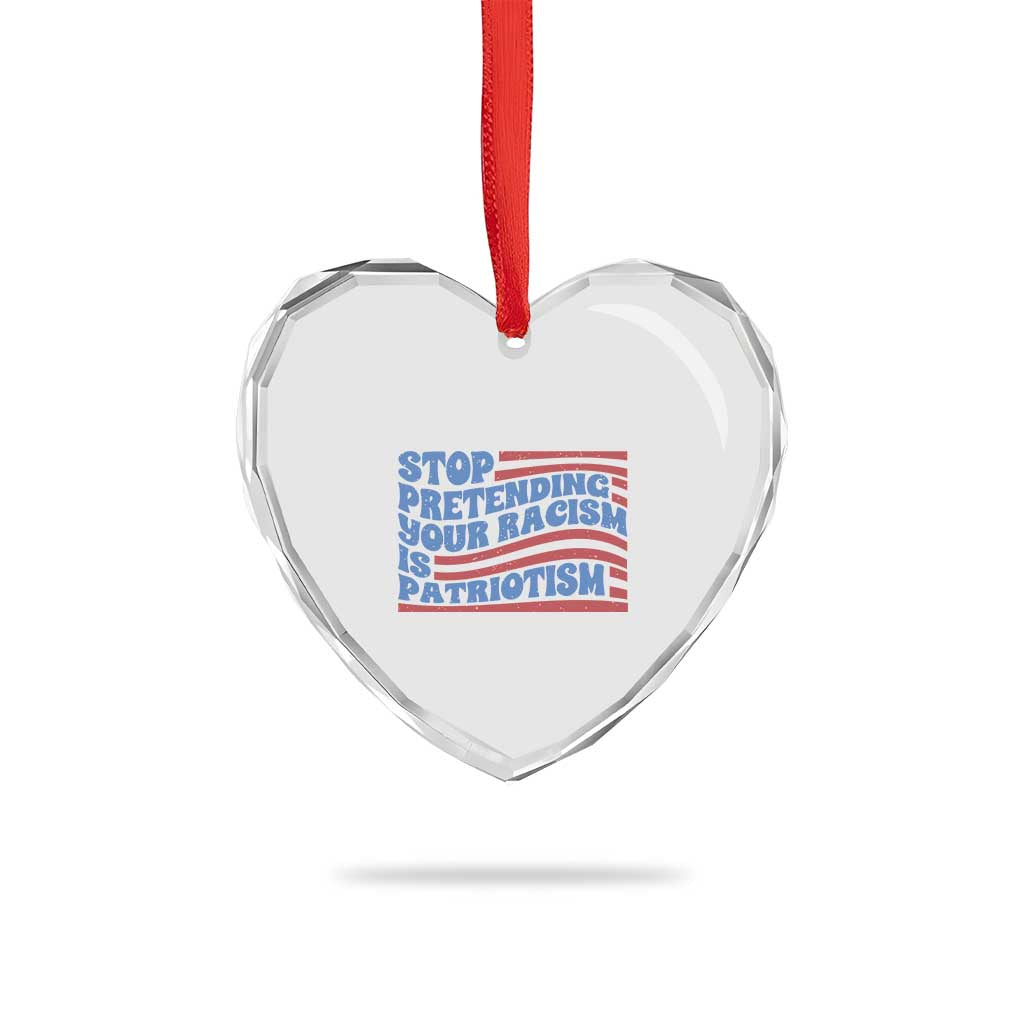 Stop Pretending Your Racism Is Patriotism Heart Crystal Glass Ornament Red White and Blue - Wonder Print Shop