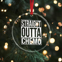 Straight Outta Chemo Crystal Glass Ornament Funny Battle Cancer Gift