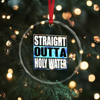 Straight Outta Holy Water Crystal Glass Ornament Baptismal Baptism Christening