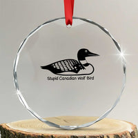 Stupid Canadian Wolf Bird Crystal Glass Ornament Funny Common Loon Meme Dry Humor - Wonder Print Shop