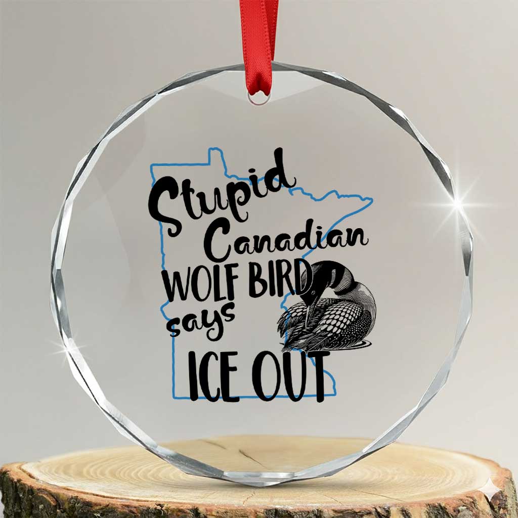 Stupid Canadian Wolf Bird Says Ice Out Crystal Glass Ornament Funny Activist Loon Minnesota Rebel