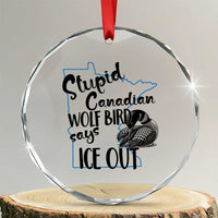 Stupid Canadian Wolf Bird Says Ice Out Crystal Glass Ornament Funny Activist Loon Minnesota Rebel