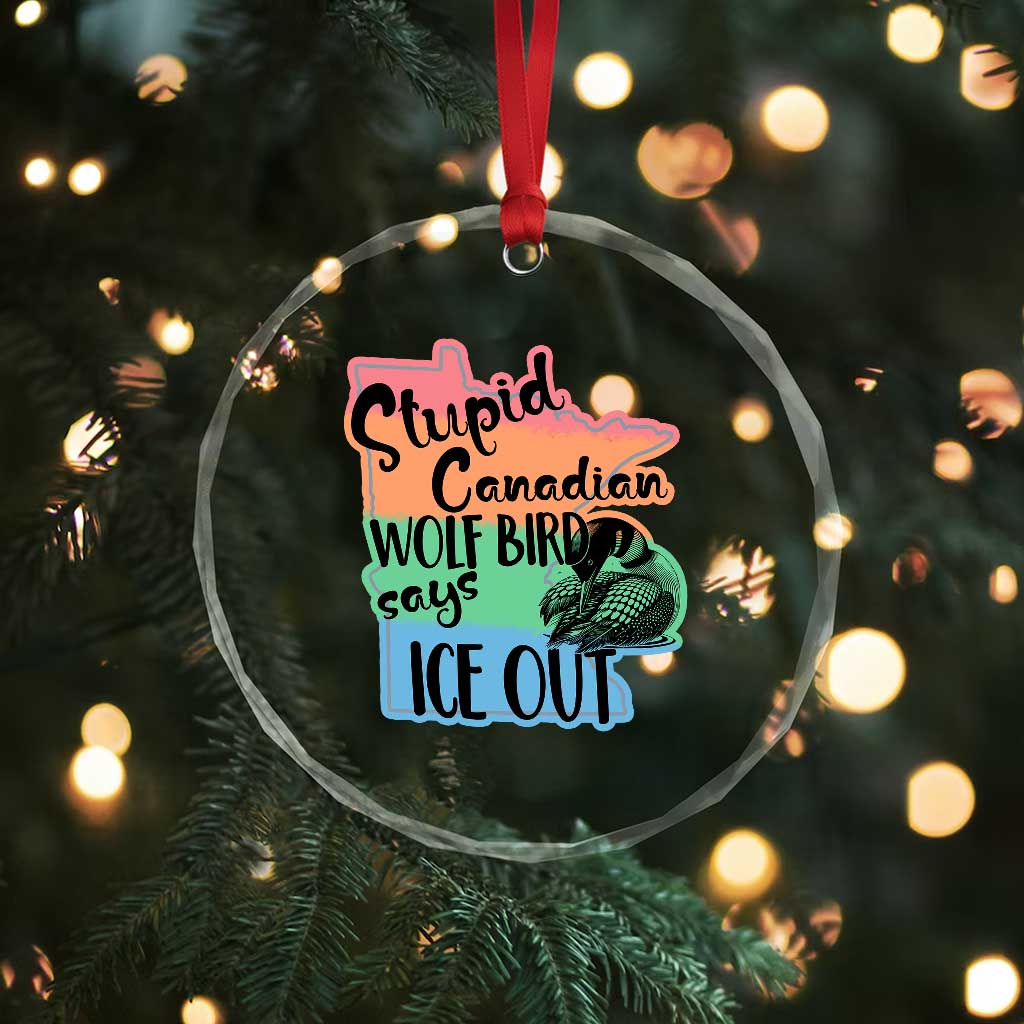 Stupid Canadian Wolf Bird Says Ice Out Crystal Glass Ornament Funny Activist Loon Minnesota Rebel Rainbow