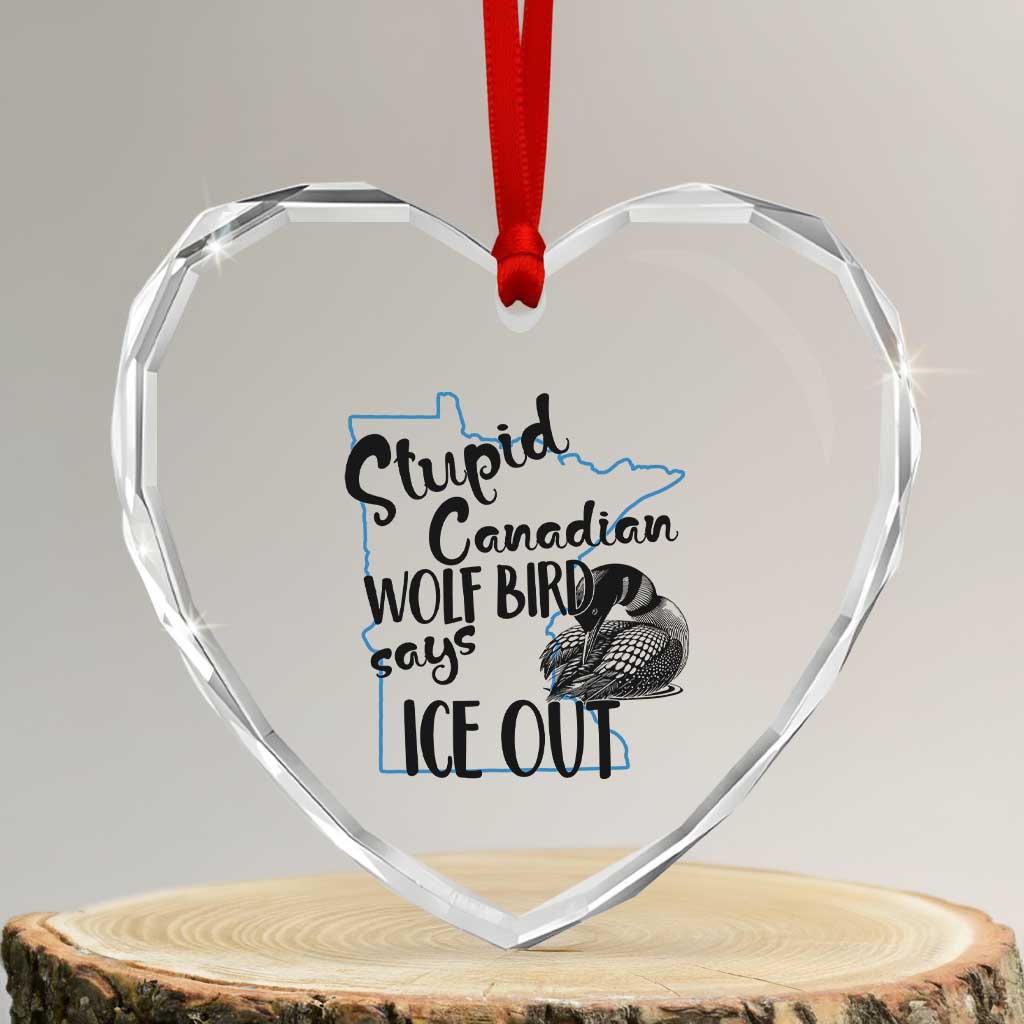 Stupid Canadian Wolf Bird Says Ice Out Heart Crystal Glass Ornament Funny Activist Loon Minnesota Rebel