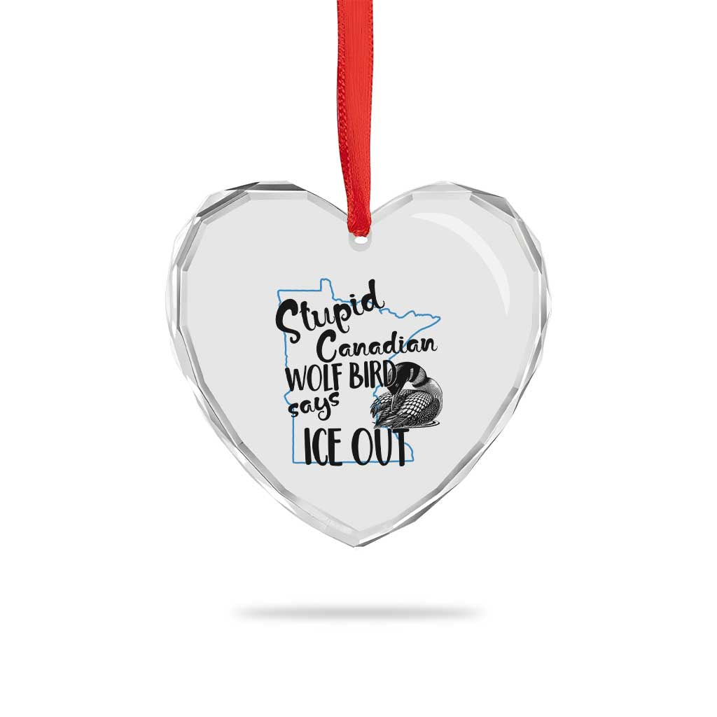 Stupid Canadian Wolf Bird Says Ice Out Heart Crystal Glass Ornament Funny Activist Loon Minnesota Rebel