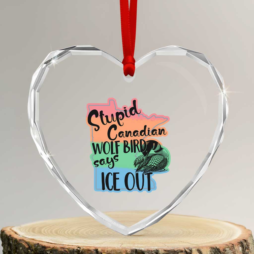 Stupid Canadian Wolf Bird Says Ice Out Heart Crystal Glass Ornament Funny Activist Loon Minnesota Rebel Rainbow