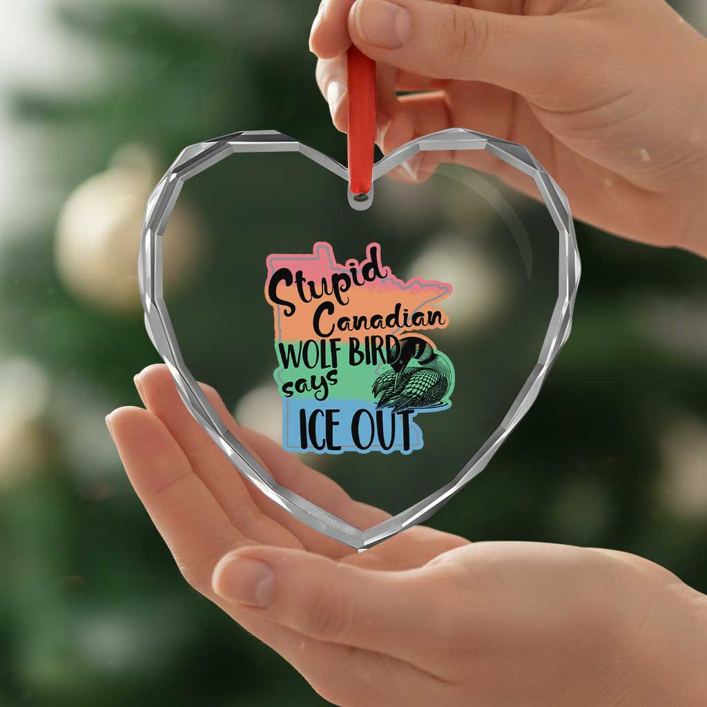 Stupid Canadian Wolf Bird Says Ice Out Heart Crystal Glass Ornament Funny Activist Loon Minnesota Rebel Rainbow
