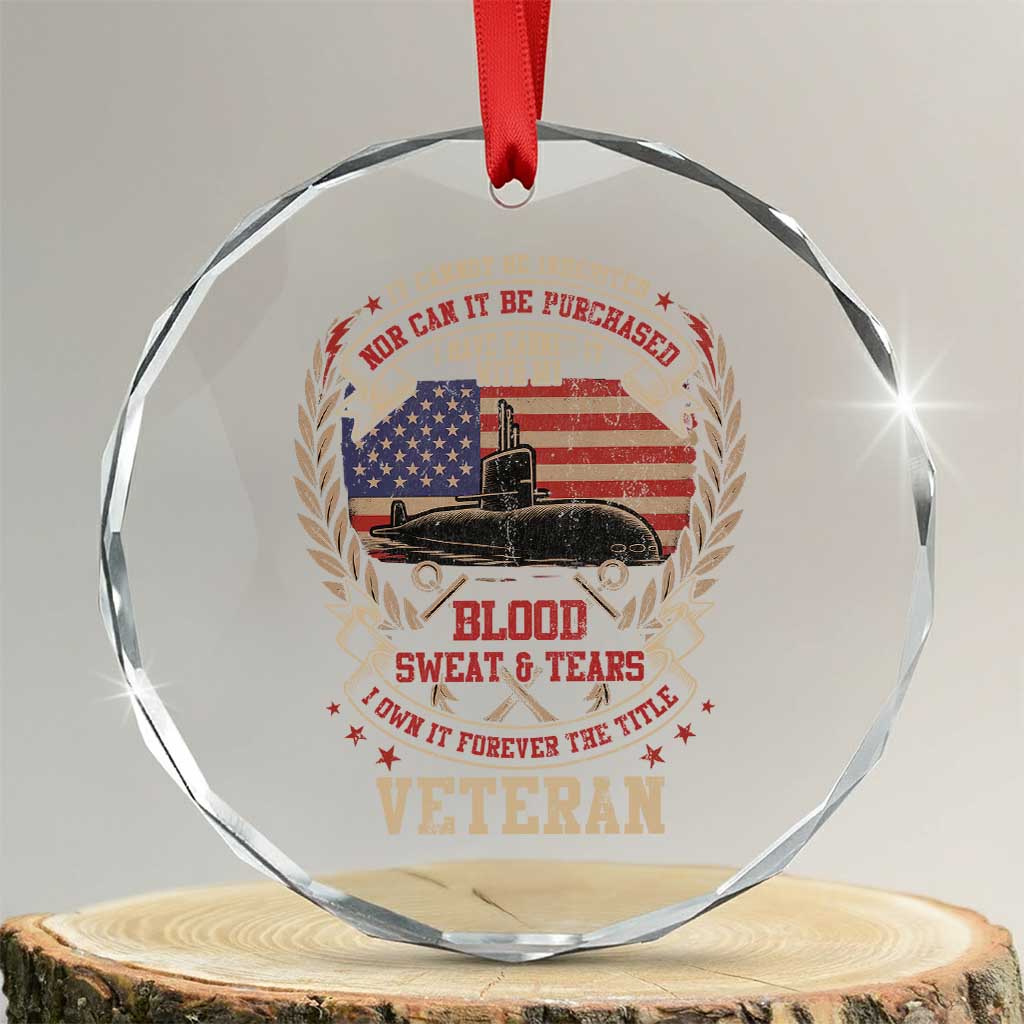 Submarine Veteran Crystal Glass Ornament It Cannot Be Inherited Nor Can It Be Purchased I Have Earned It - Wonder Print Shop