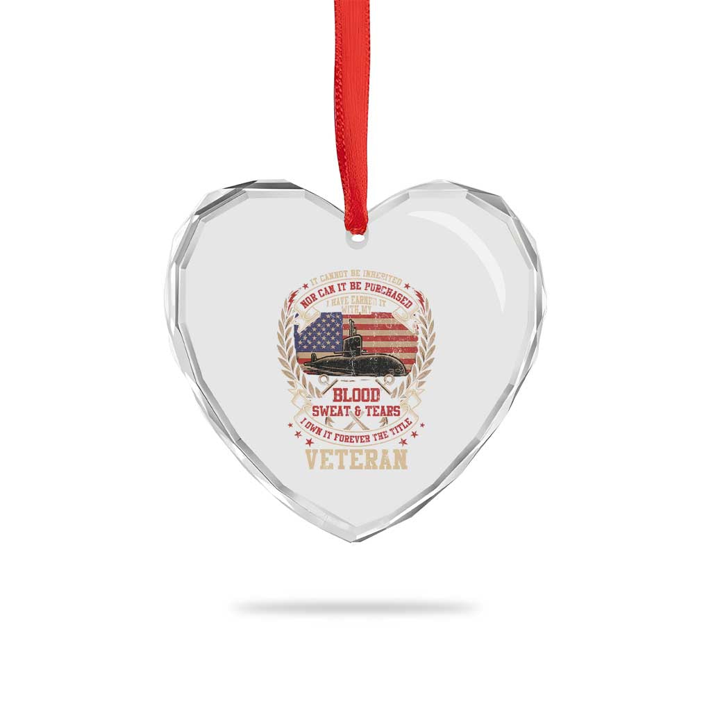 Submarine Veteran Heart Crystal Glass Ornament It Cannot Be Inherited Nor Can It Be Purchased I Have Earned It - Wonder Print Shop