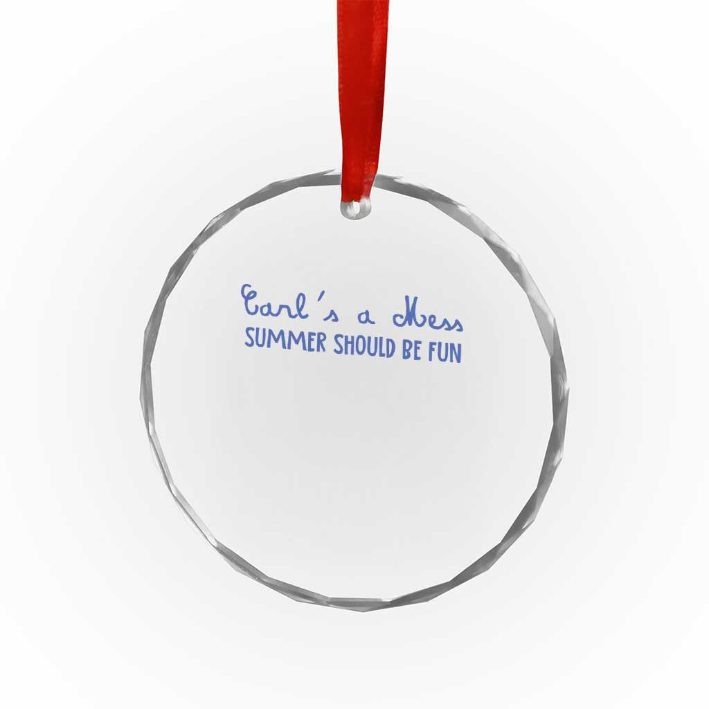 Summer Should be Fun Crystal Glass Ornament Funny Reality TV Carl's a Mess Meme