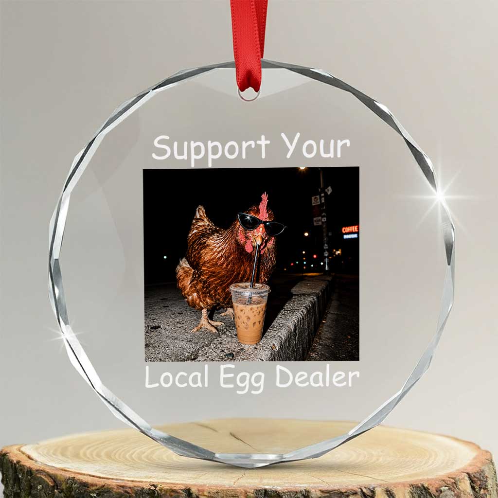 Support Local Dealer Chicken Farmer Crystal Glass Ornament Funny Animal Graphic Chicken Drinking Iced Coffee
