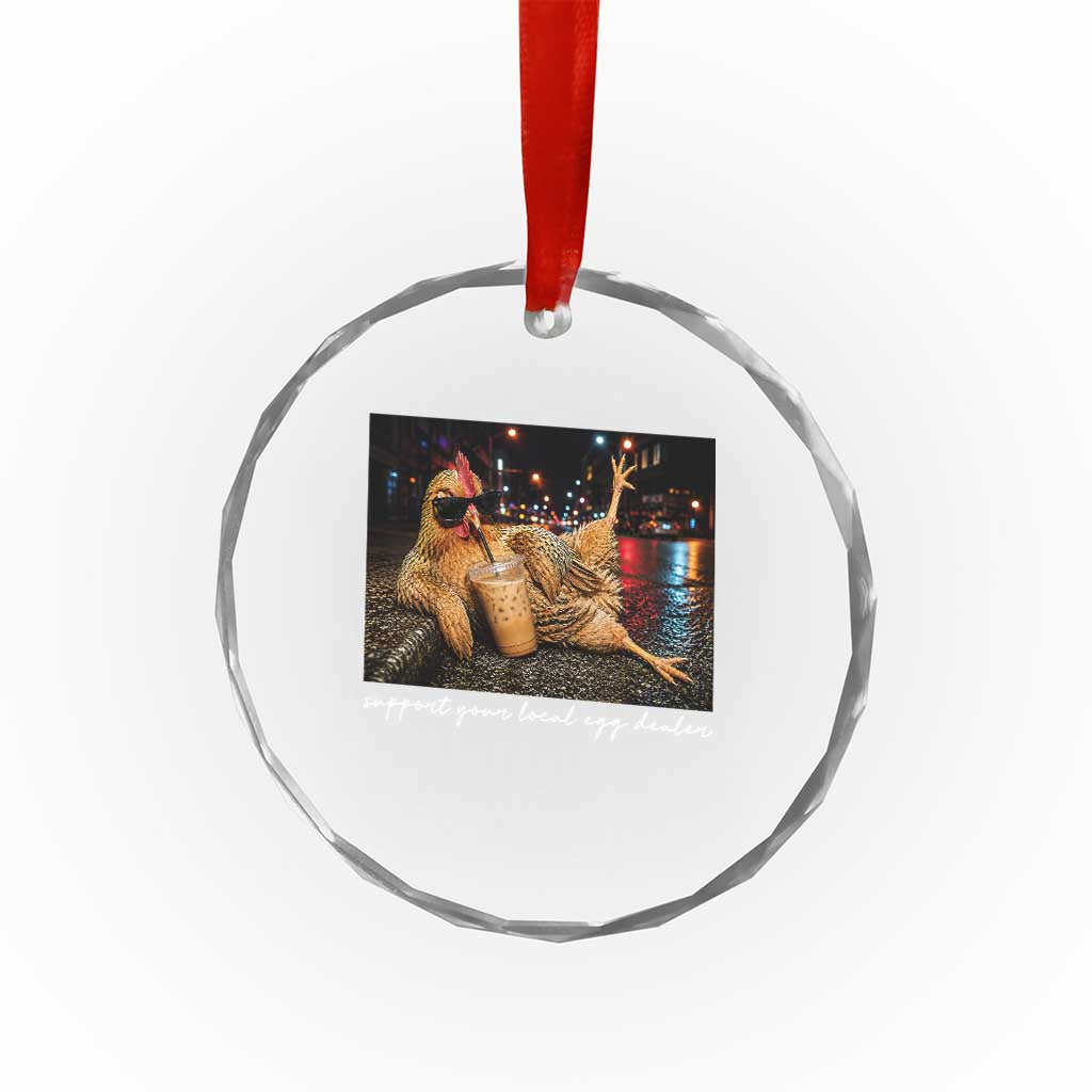 Support Your Local Egg Dealer Chicken Sipping Iced Coffee Graphic Crystal Glass Ornament Funny Homesteading Farm Life