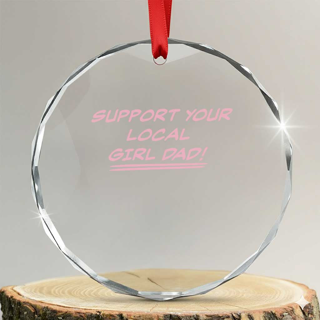 Support Your Local Girl Dad Crystal Glass Ornament Dads Of Daughters Fathers Day