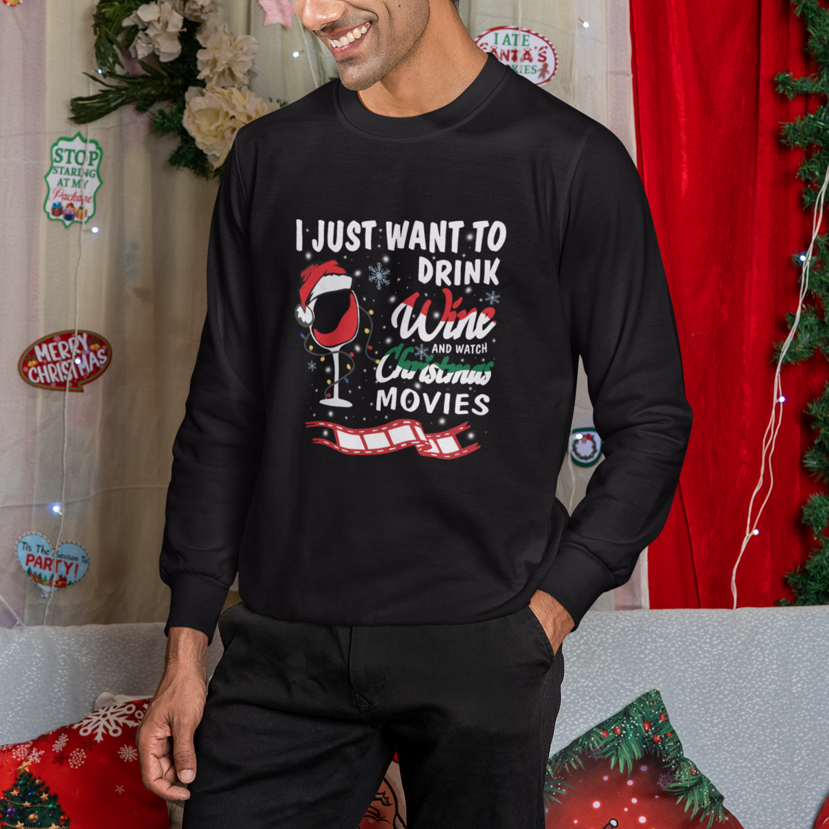 I Just Want to Drink Wine and Watch Christmas Movies Sweatshirt - Wonder Print Shop