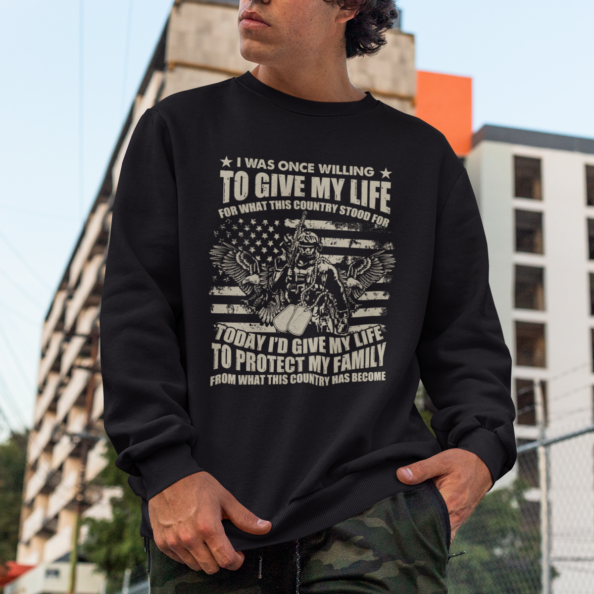 American Patriotic Sweatshirt Today Id Give My Life To Protect My Family From What This Country Has Become - Wonder Print Shop