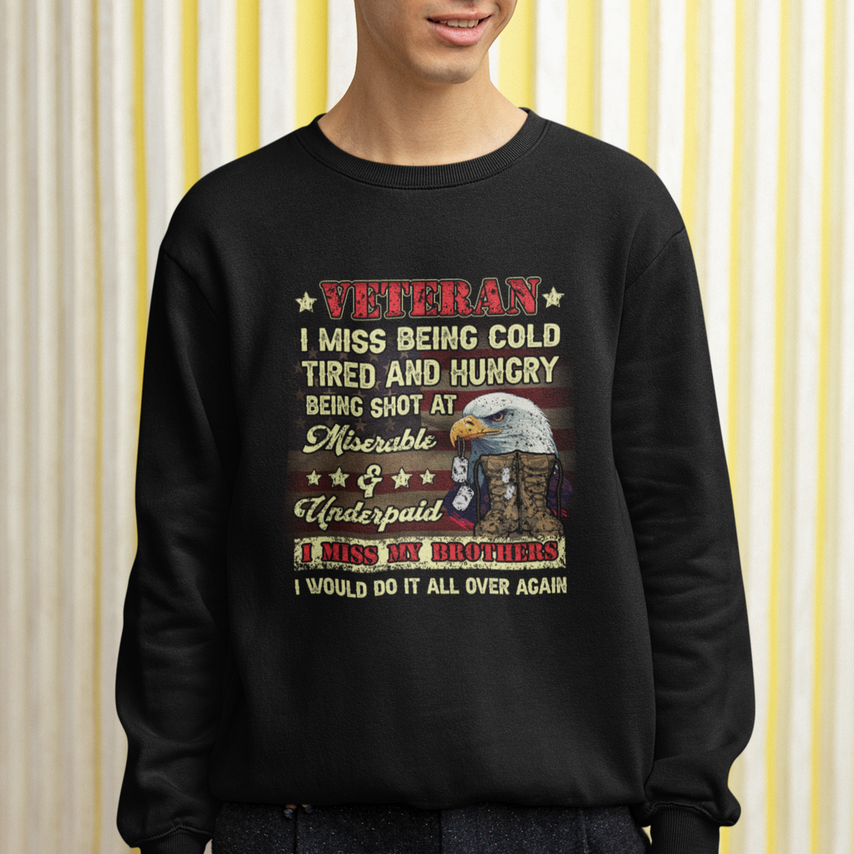 Veteran Sweatshirt I Miss Being Cold Tired I Miss My Brothers I Would Do It All Over Again US Flag Bald Eagle Dog Tags - Wonder Print Shop