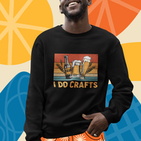 Beer Lover Sweatshirt I Do Crafts Beer Retro Home Brewing Vintage Craft Beer Lover - Wonder Print Shop