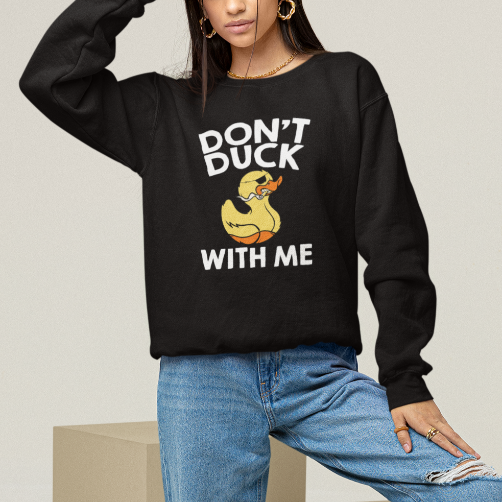 Don't Duck With Me Funny Rubber Ducks Sweatshirt - Wonder Print Shop