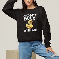 Don't Duck With Me Funny Rubber Ducks Sweatshirt - Wonder Print Shop