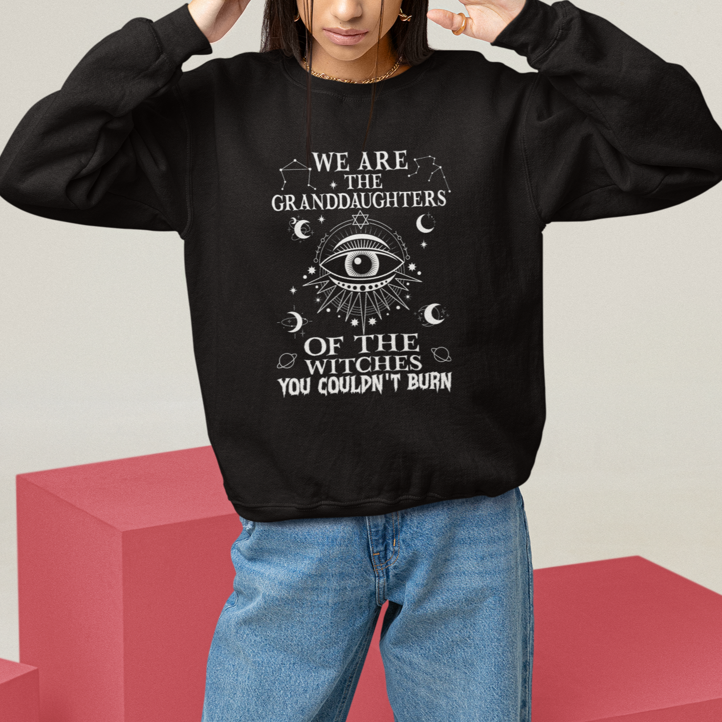 We Are The Granddaughters Of The Witches You Couldn't Burn Sweatshirt - Wonder Print Shop