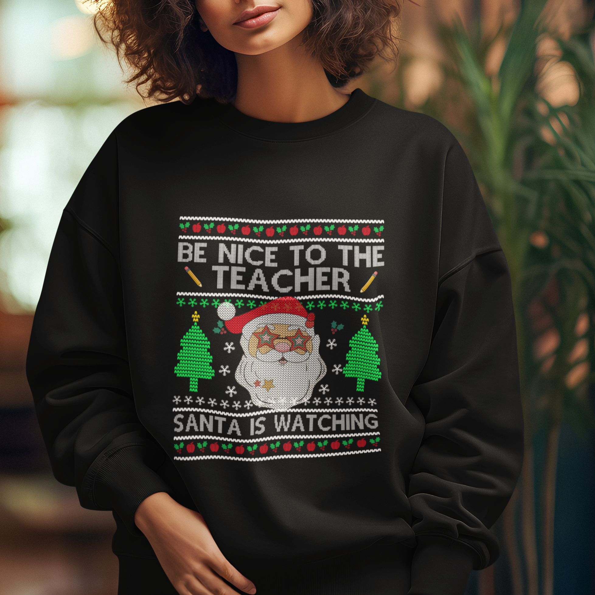 Be Nice To The Teacher Santa Is Watching Claus Ugly Christmas Sweatshirt - Wonder Print Shop
