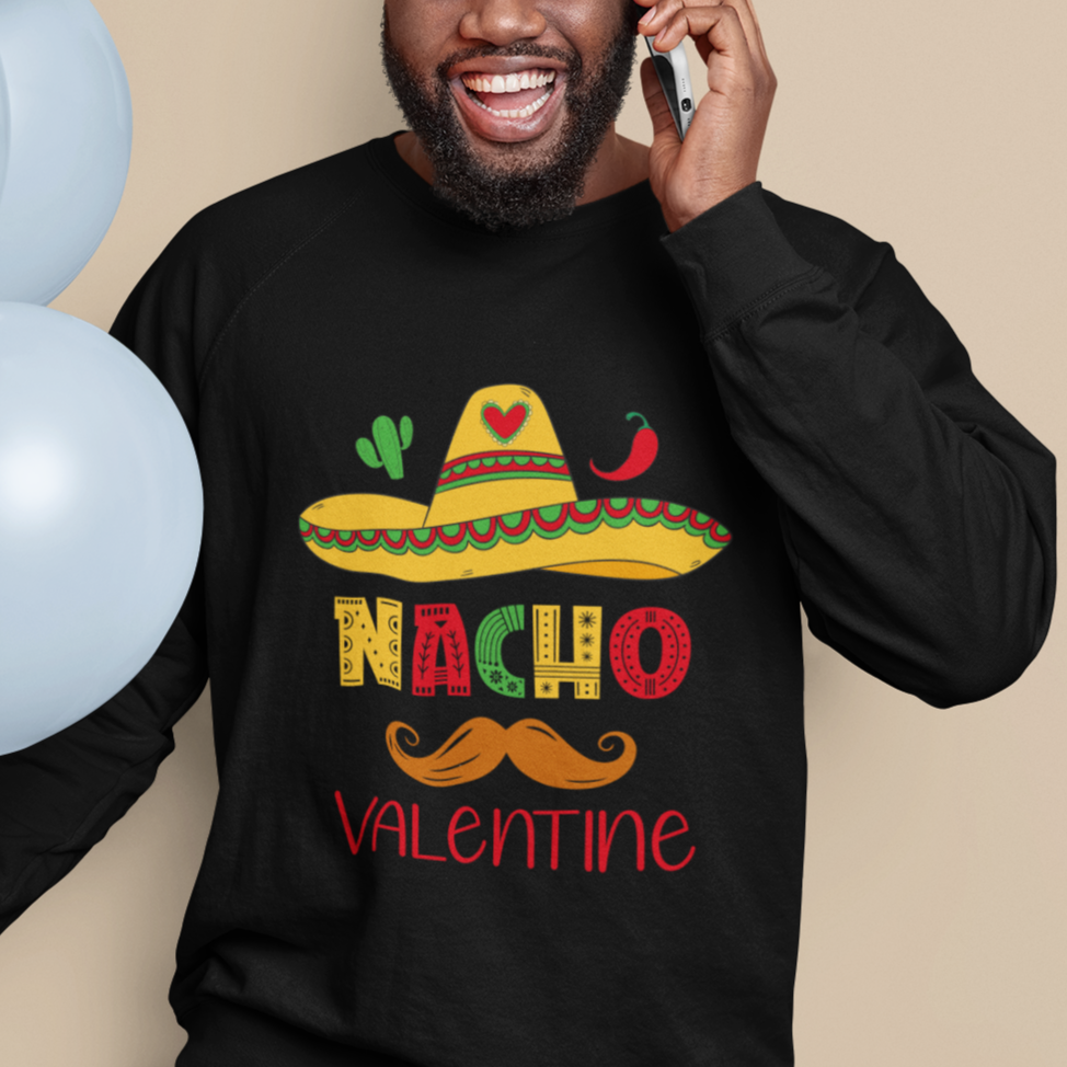 Valentine's Day Sweatshirt Funny Nacho Love Mexican Sombraro - Wonder Print Shop