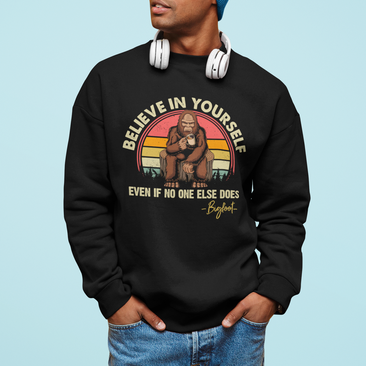 Bigfoot Drinking Coffee Sweatshirt Believe In Yourself Even When No One else Does - Wonder Print Shop