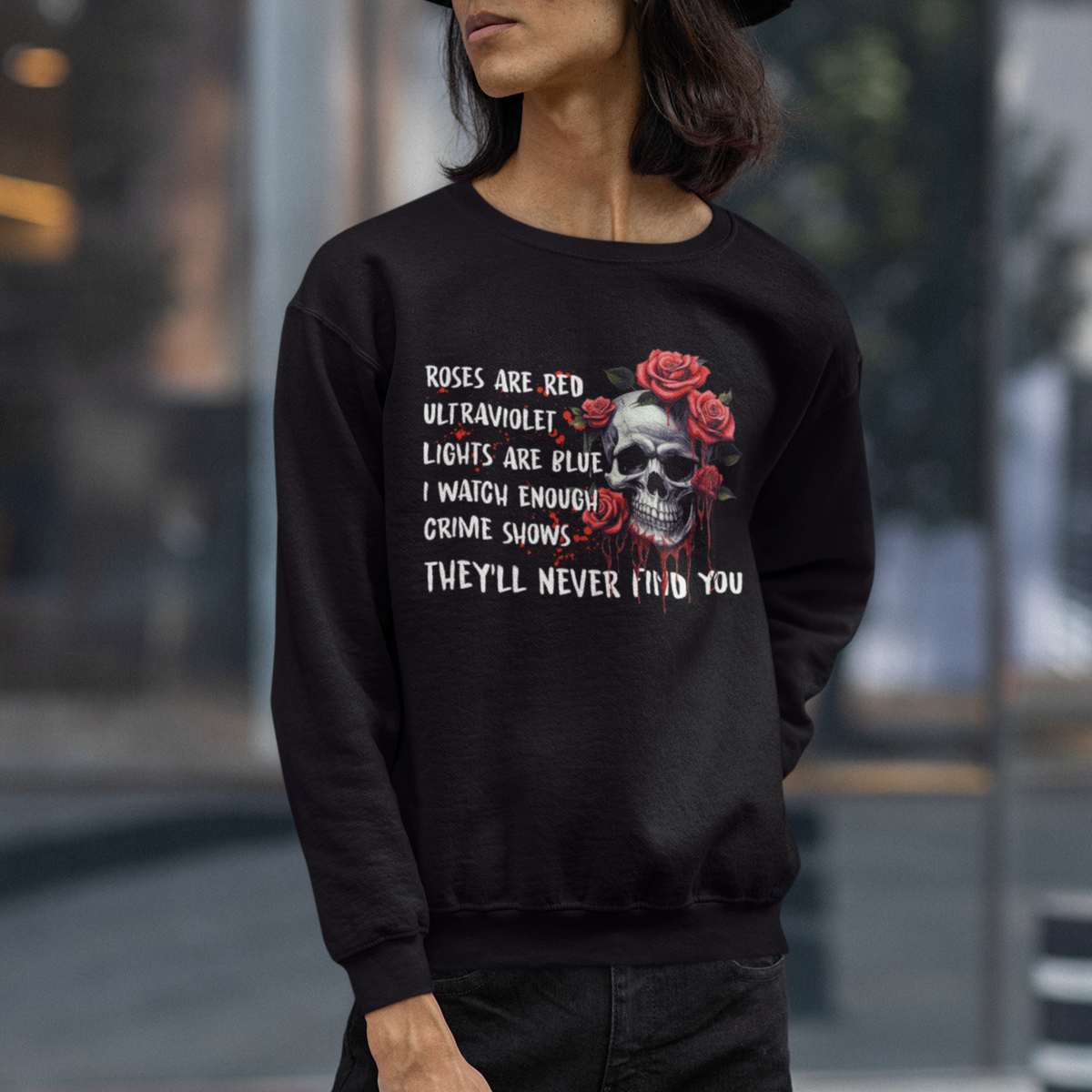 Creepy Skull Sweatshirt Roses Are Red Ultraviolet Lights Are Blue I Watch Enough Crime Shows They'll Never Find You - Wonder Print Shop