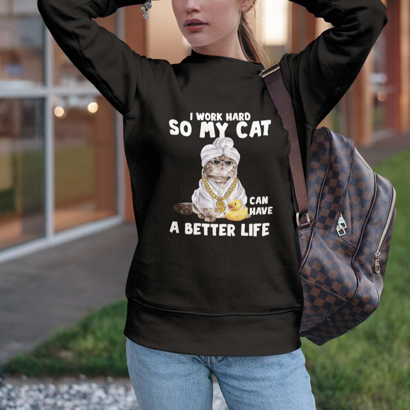 I Work Hard So My Cat Can Have A Better Life Funny Cool Cat Sweatshirt - Wonder Print Shop