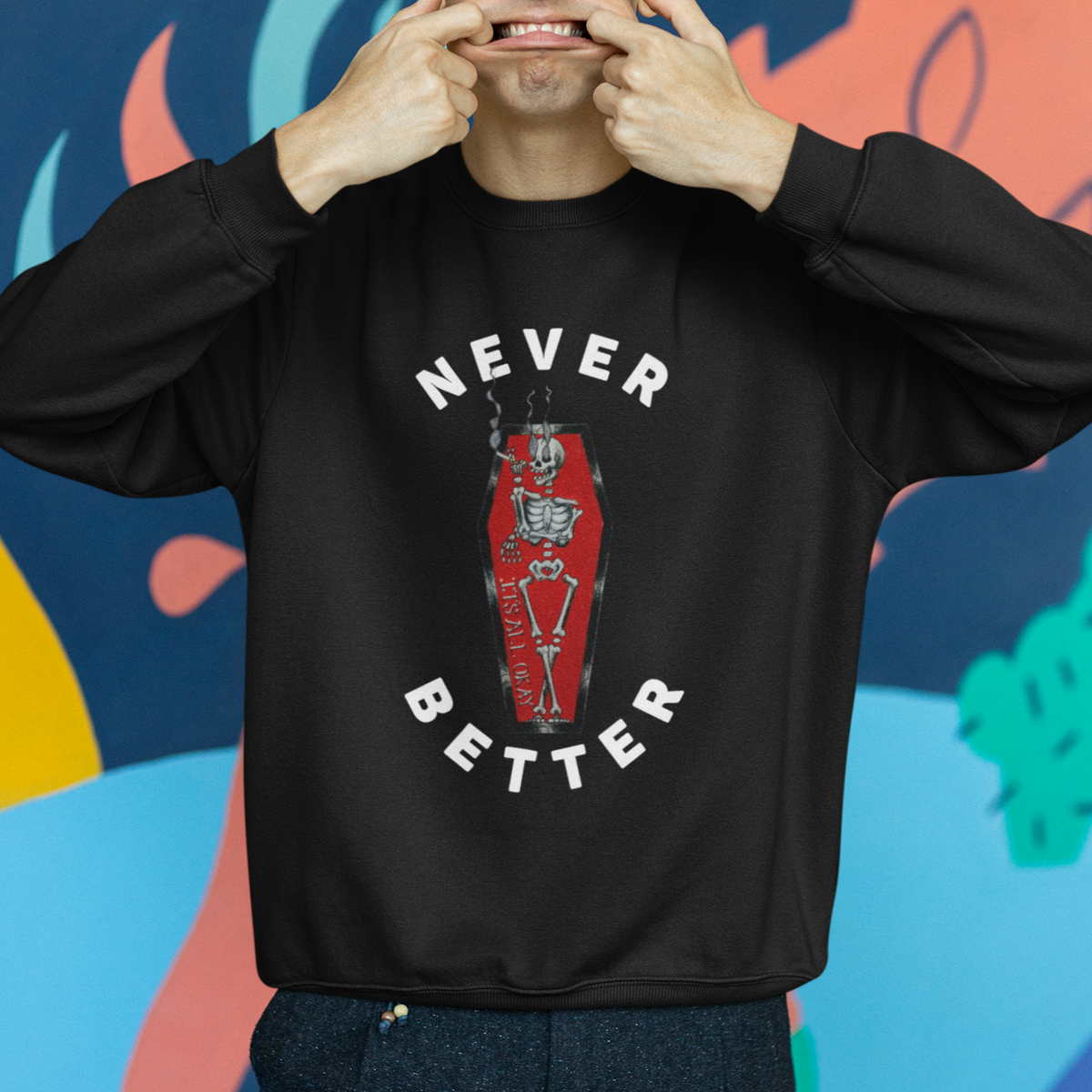 Skeleton Never Better In The Coffin Sweatshirt - Wonder Print Shop