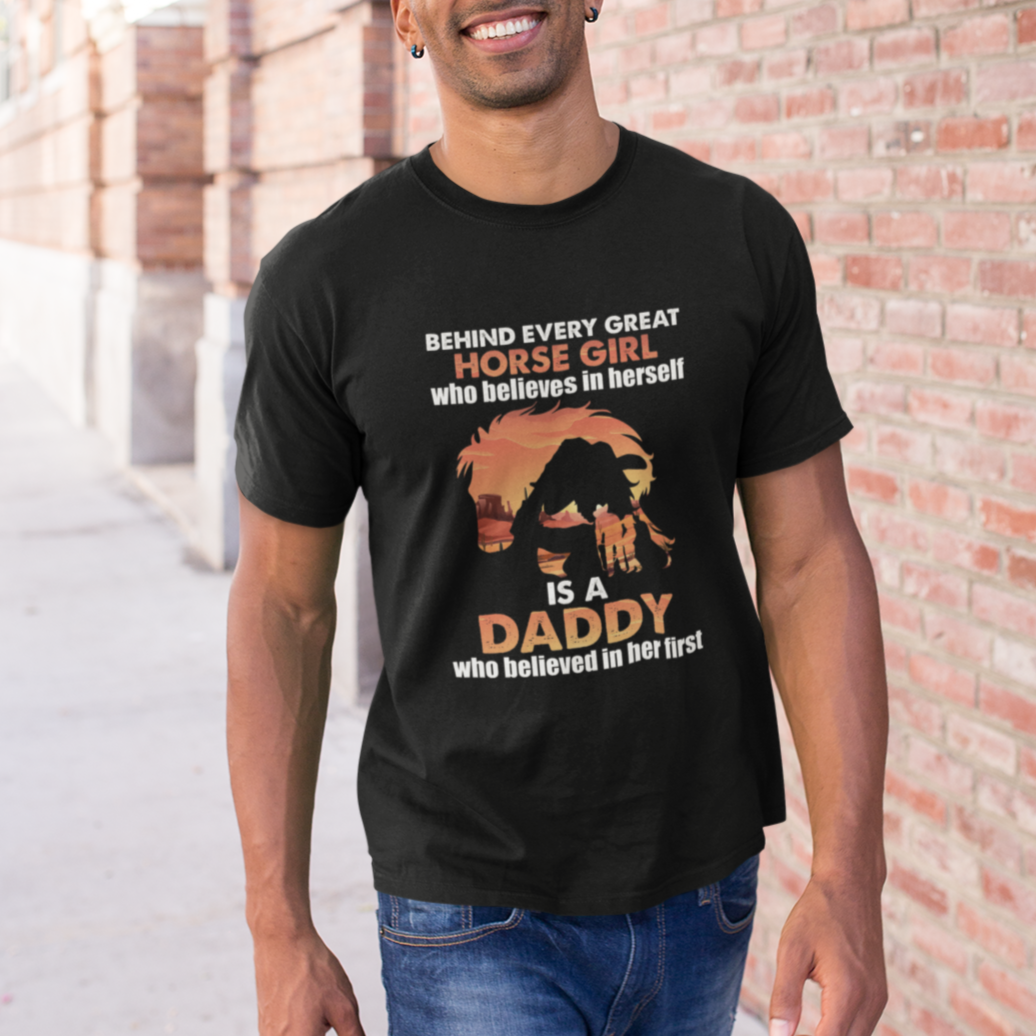 Horse Dad T Shirt Behind Every Great Horse Girl Who Believes is a Daddy - Wonder Print Shop