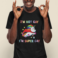 Gay Pride T Shirt I'm Not Gay I'm Super Gay Cute Unicorn LGBT Rainbow Gay Pride - Wonder Print Shop