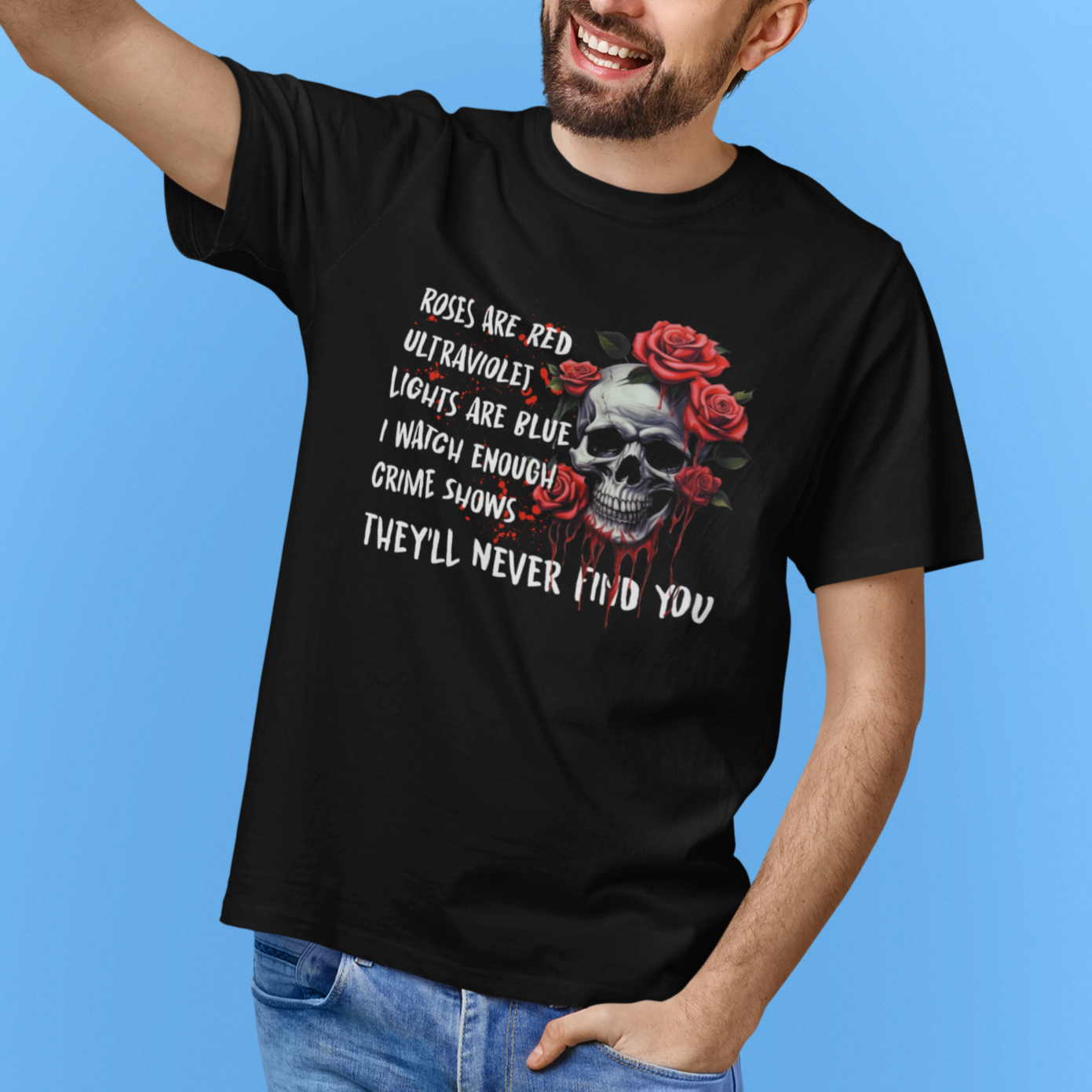 Creepy Skull T Shirt Roses Are Red Ultraviolet Lights Are Blue I Watch Enough Crime Shows They'll Never Find You - Wonder Print Shop