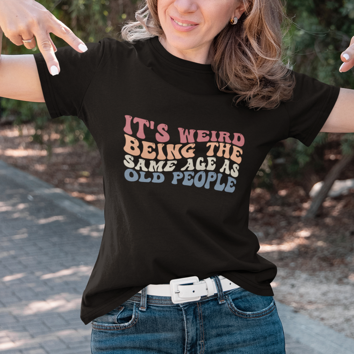 Funny Old People T Shirt It's Weird Being The Same Age As Old People Funny Retro - Wonder Print Shop