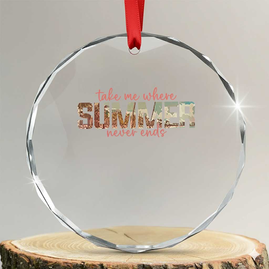 Take Me Where Summer Never Ends Crystal Glass Ornament Summer Beach Vacation