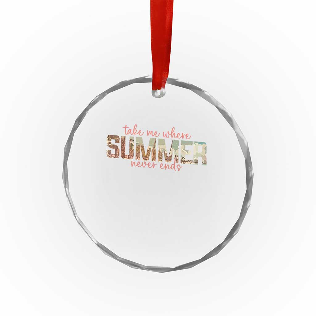 Take Me Where Summer Never Ends Crystal Glass Ornament Summer Beach Vacation